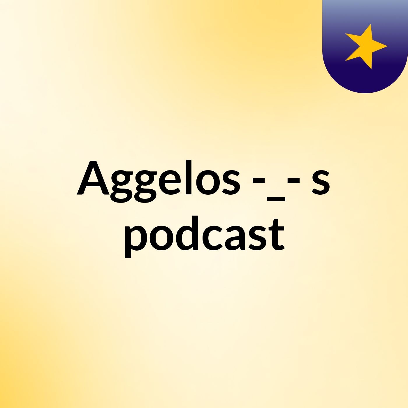 Aggelos -_-'s podcast podcast artwork