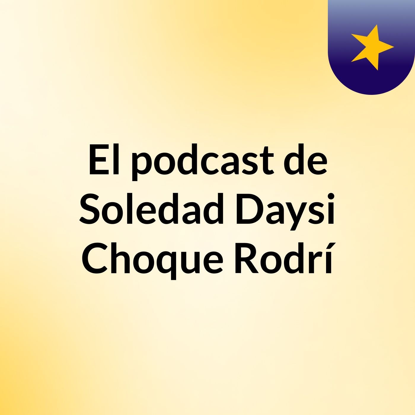El podcast de Soledad Daysi Choque Rodrí