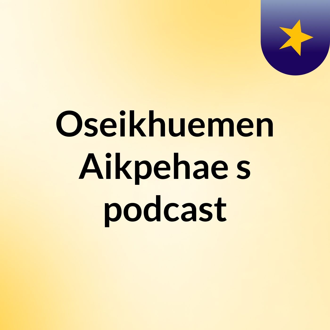 Oseikhuemen Aikpehae's podcast