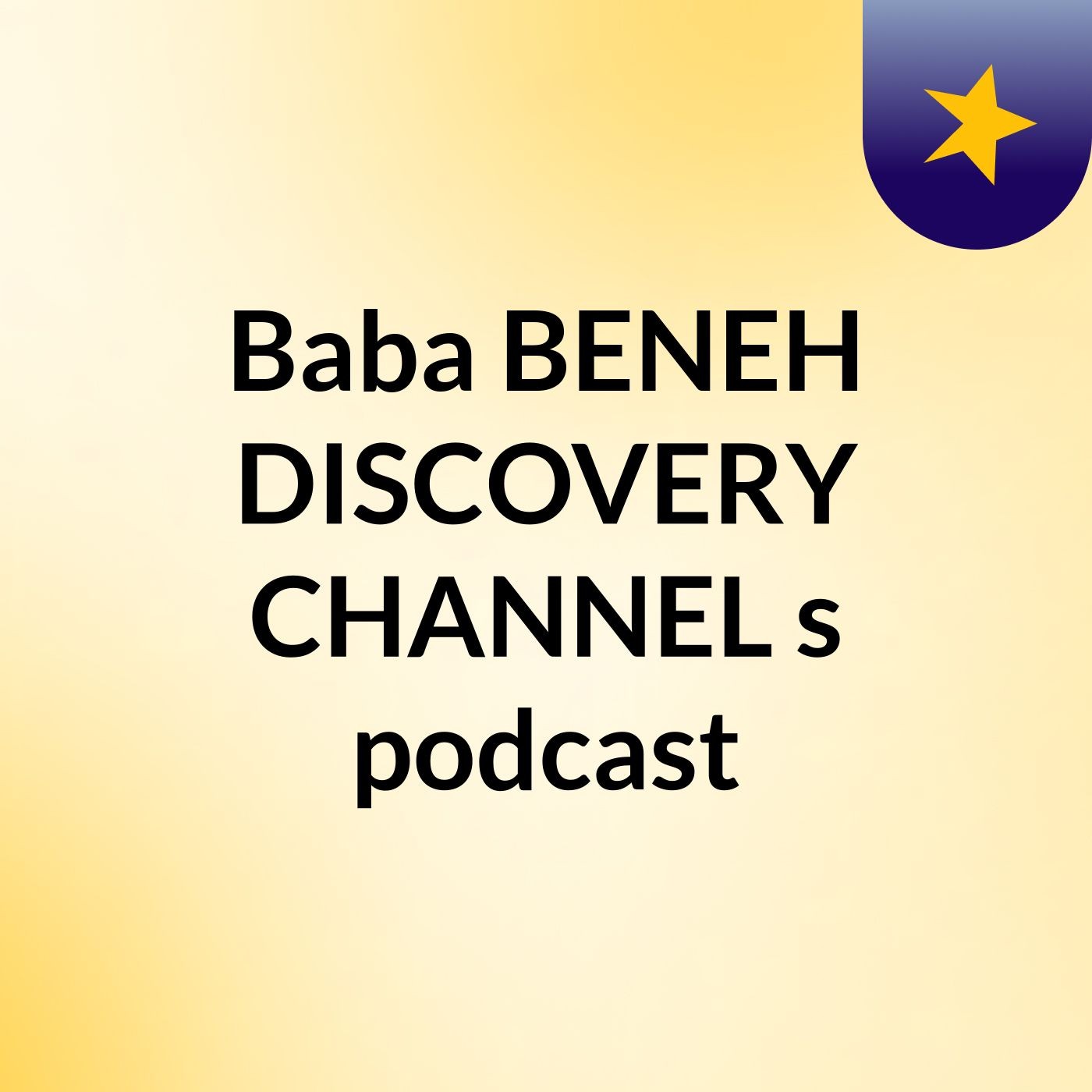 Baba BENEH DISCOVERY CHANNEL's podcast podcast artwork