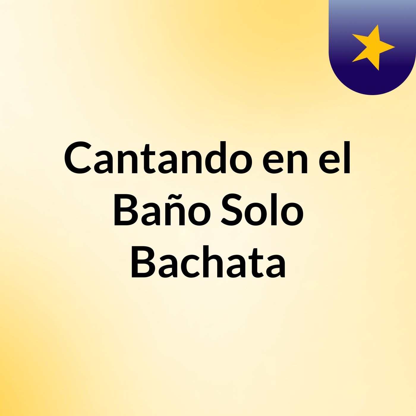 Cantando en el Baño  Solo Bachata