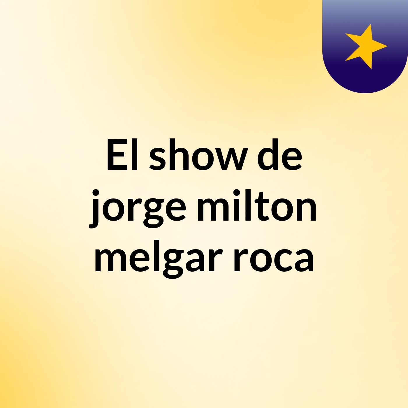 El show de jorge milton melgar roca