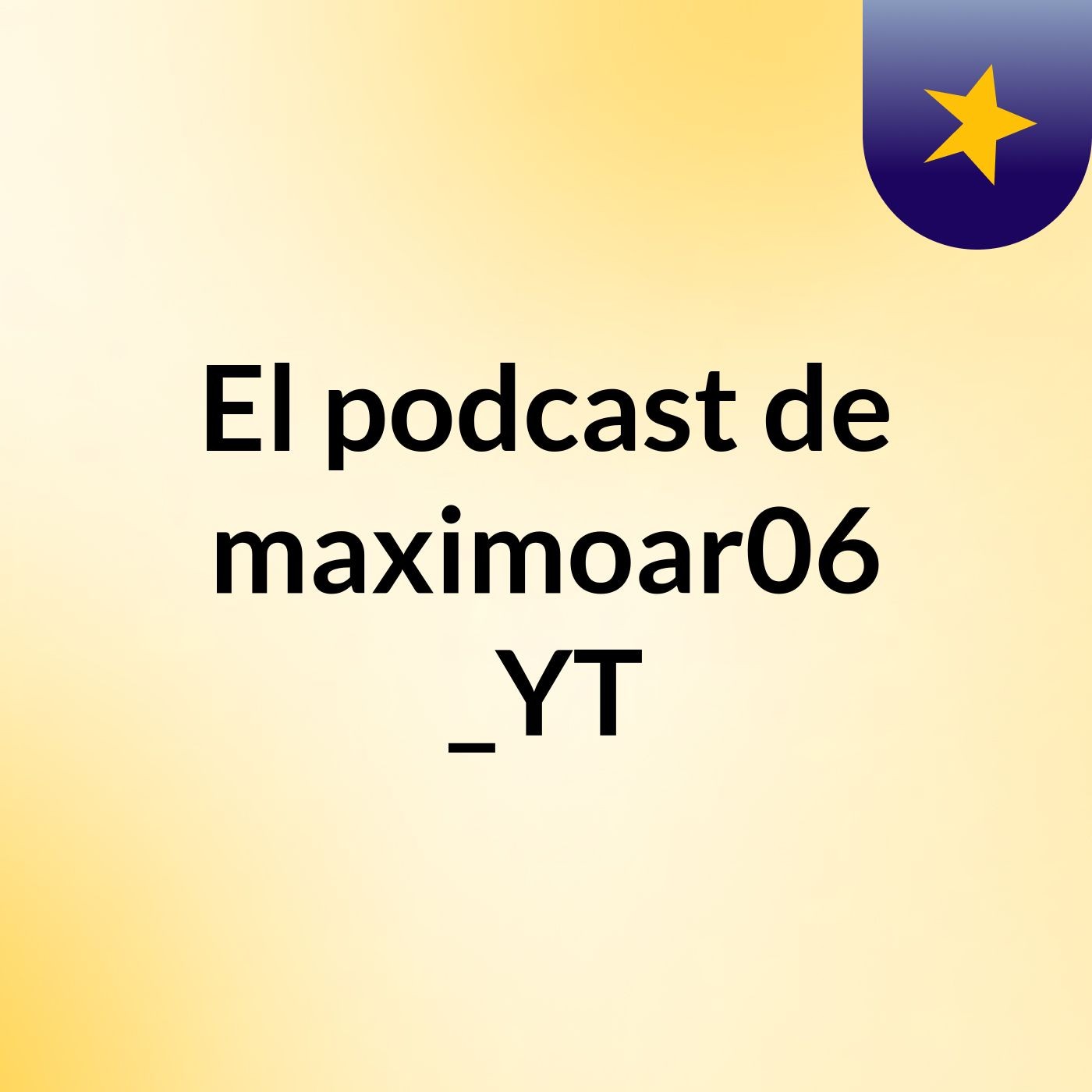 El podcast de maximoar06 _YT podcast artwork