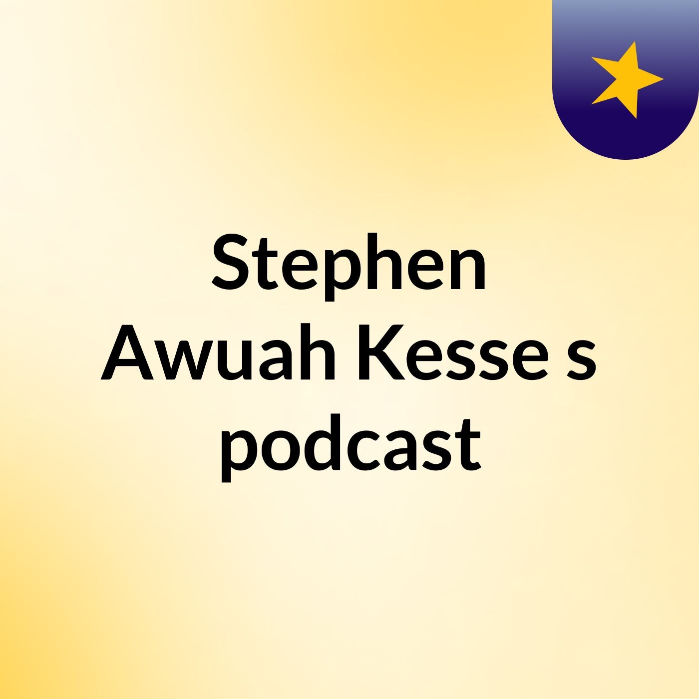 Stephen Awuah Kesse's podcast