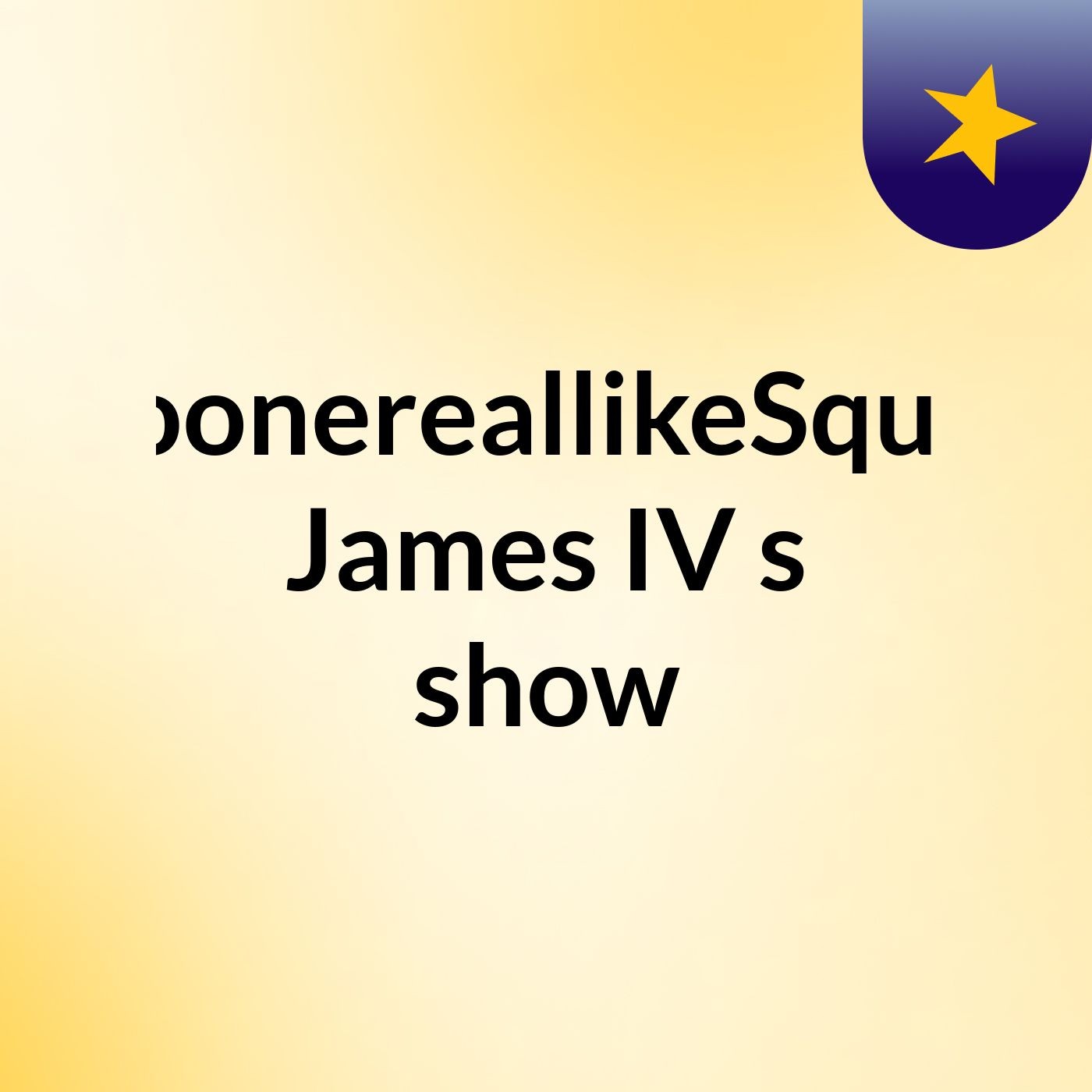 NoonereallikeSquirt James IV's show