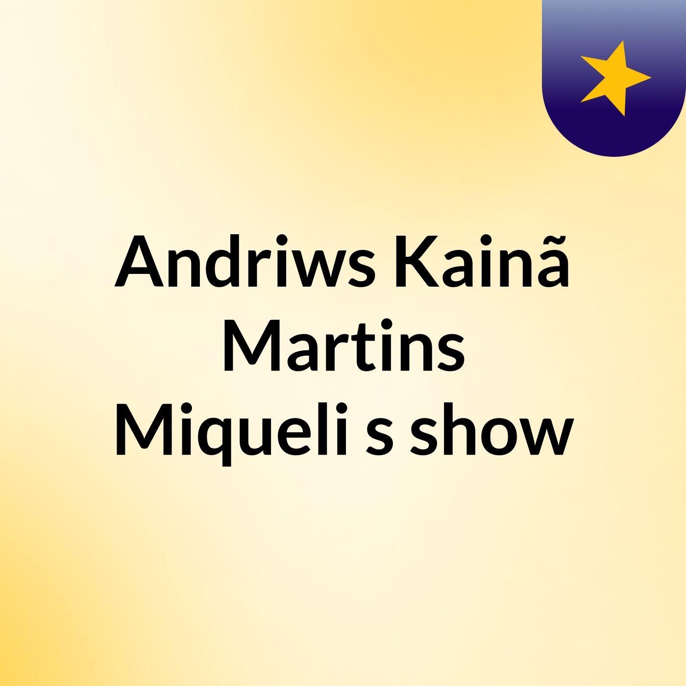 Andriws Kainã Martins Miqueli's show
