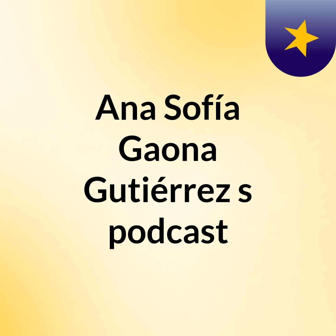 Ana Sofía Gaona Gutiérrez's podcast podcast artwork