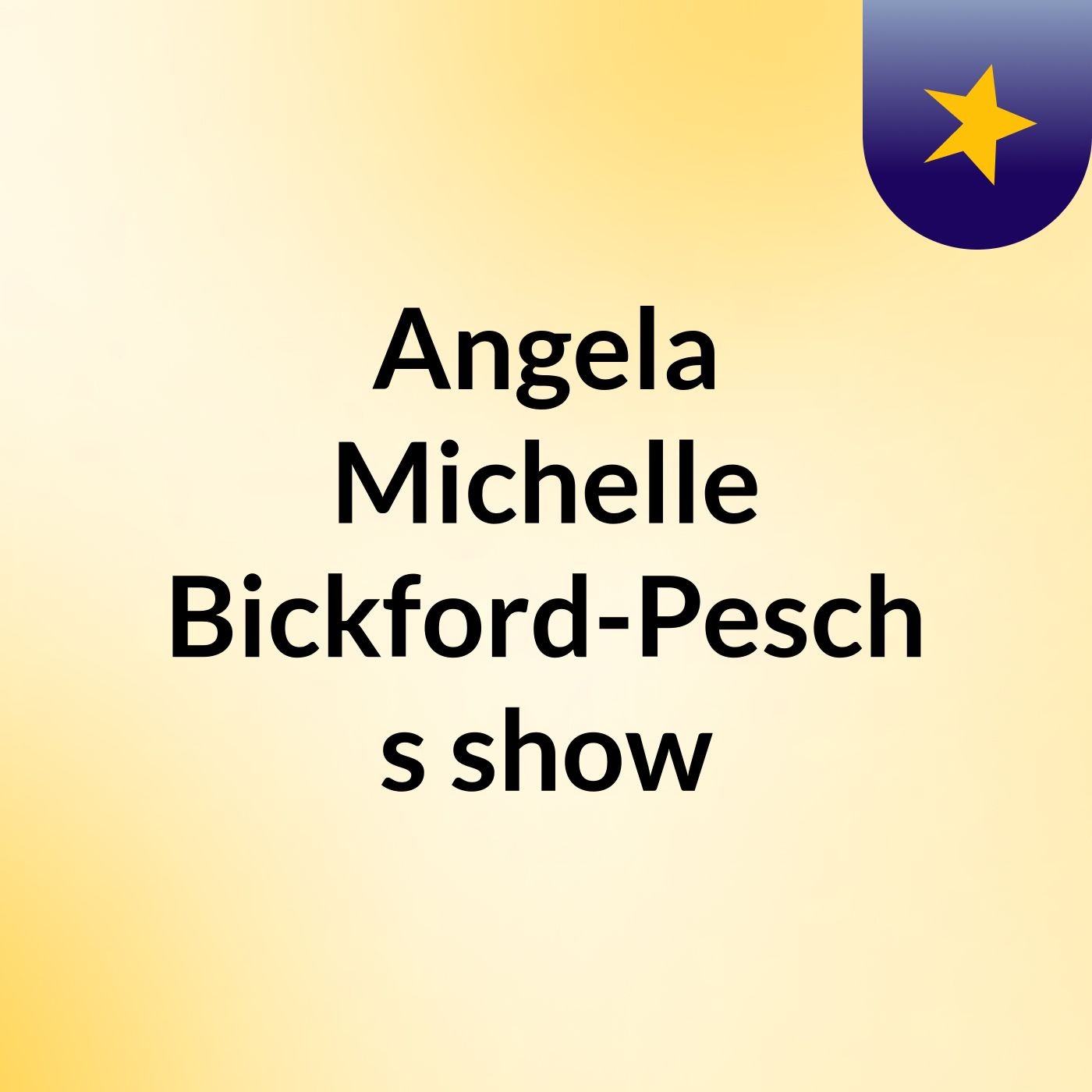 Angela Michelle Bickford-Pesch's show