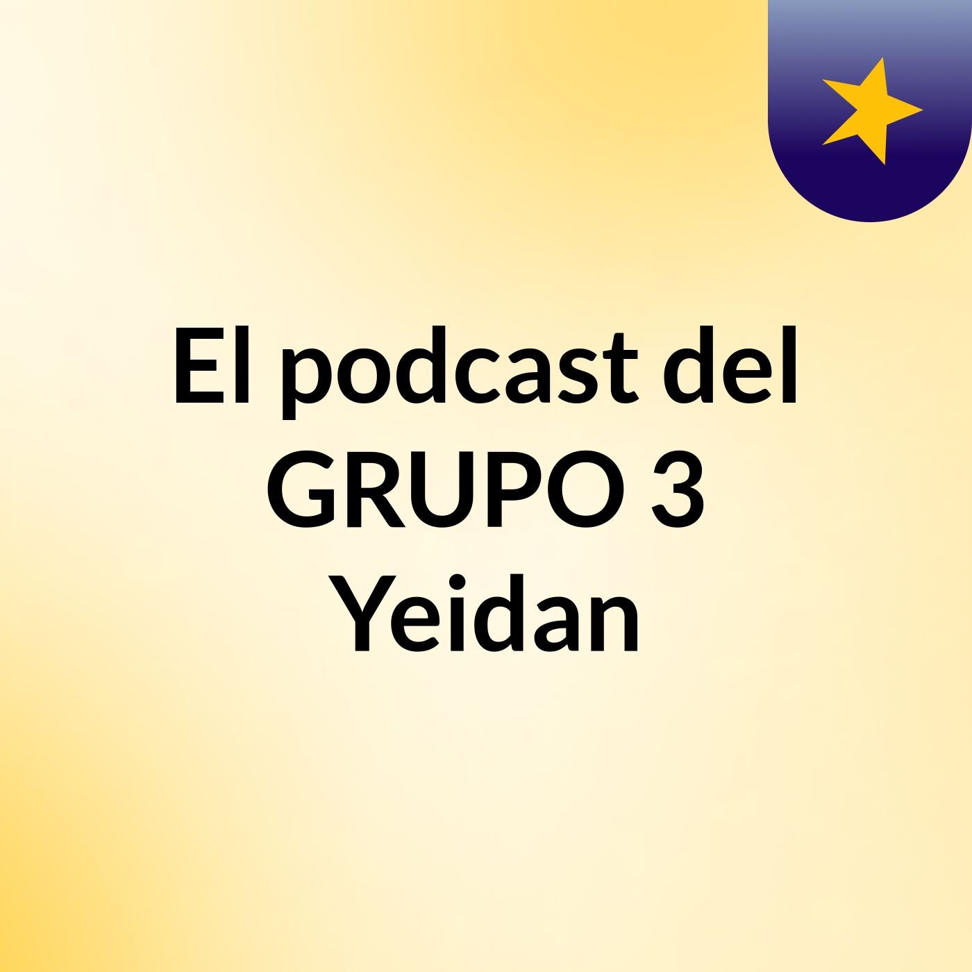 El podcast del GRUPO # 3 Yeidan