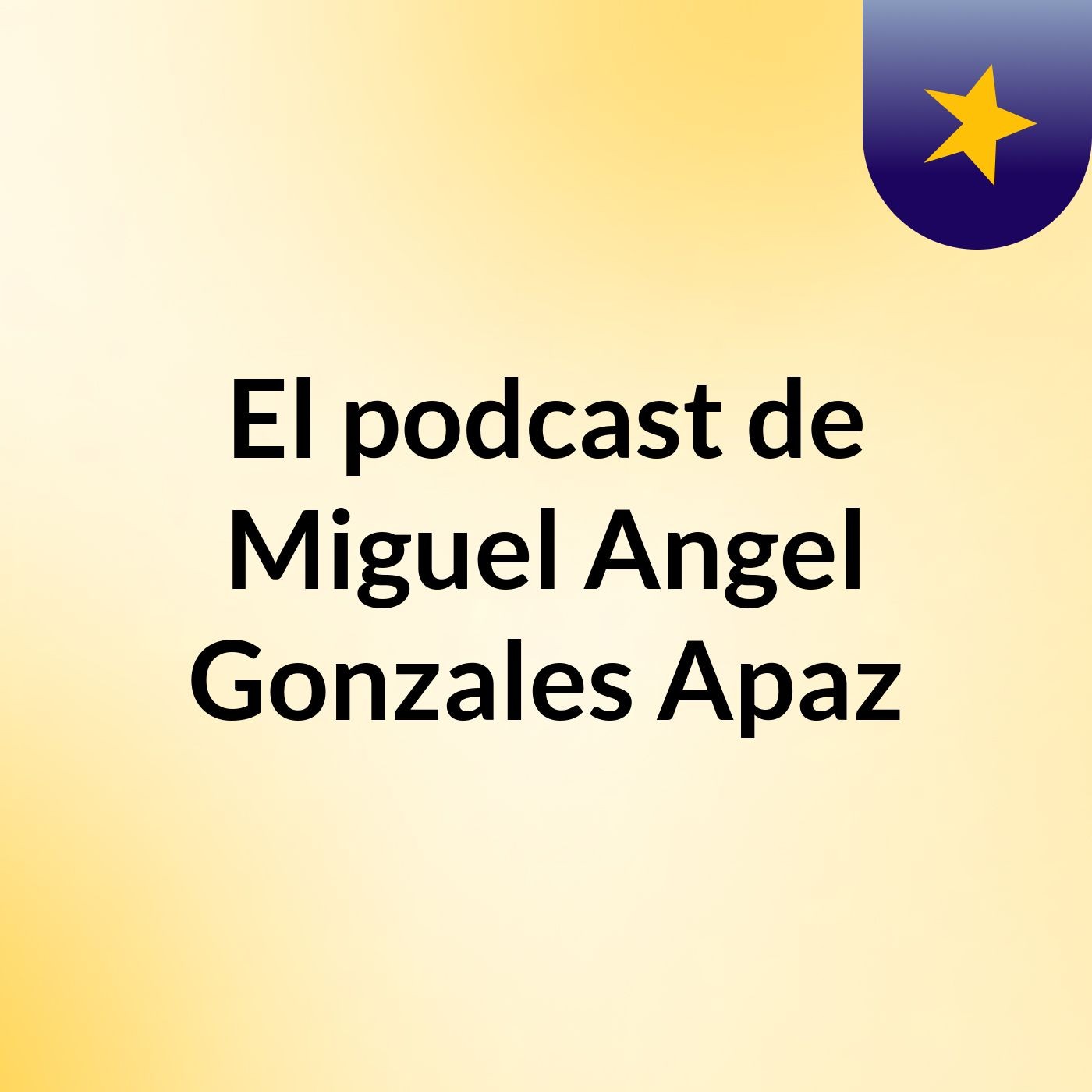 El podcast de Miguel Angel Gonzales Apaz