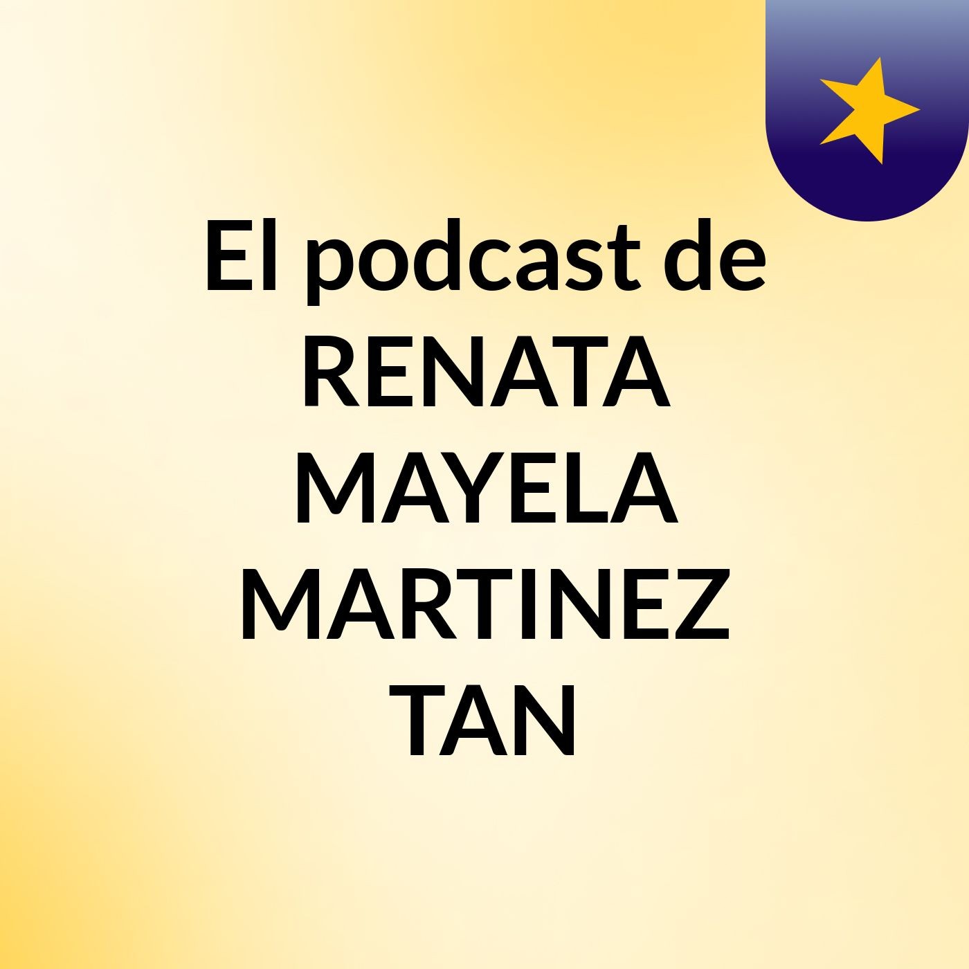 El podcast de RENATA MAYELA MARTINEZ TAN