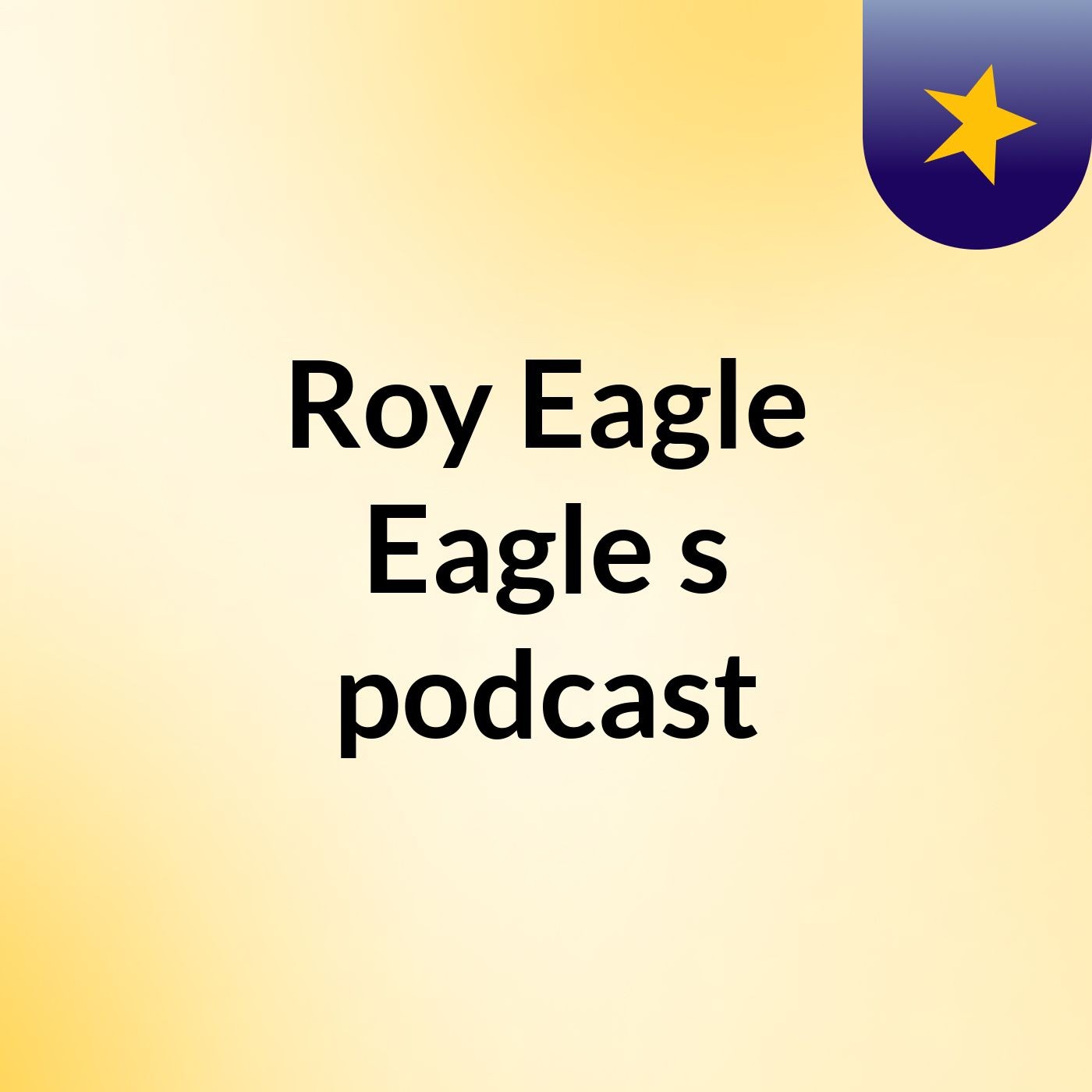 Roy Eagle Eagle's podcast
