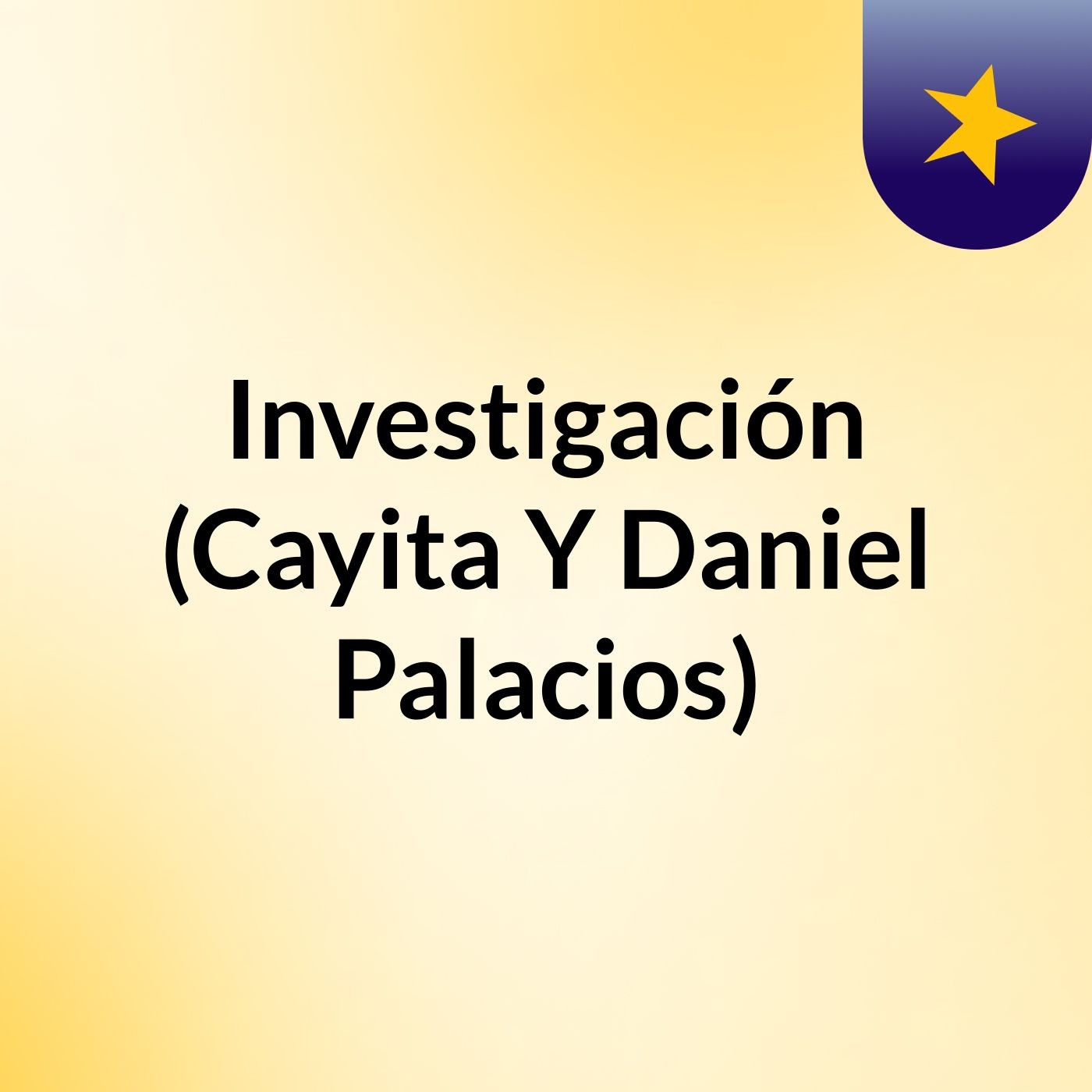 Investigación (Cayita Y Daniel Palacios)