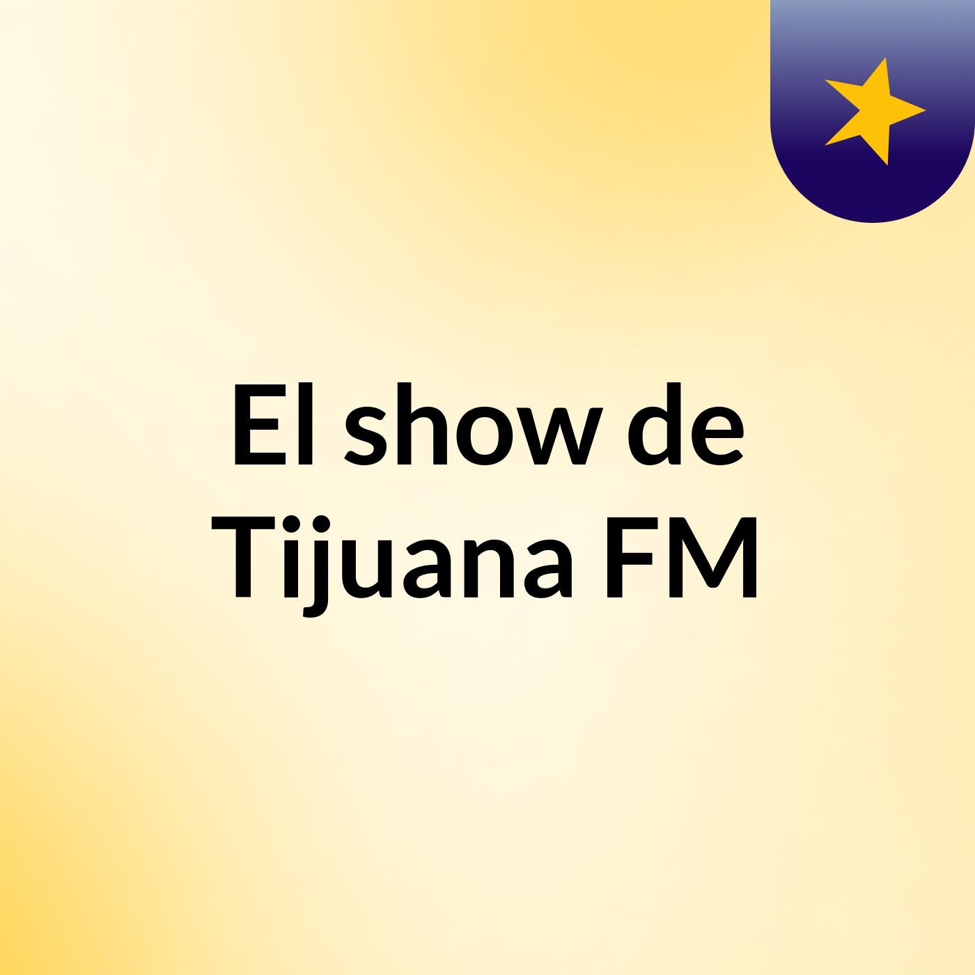 El show de Tijuana FM