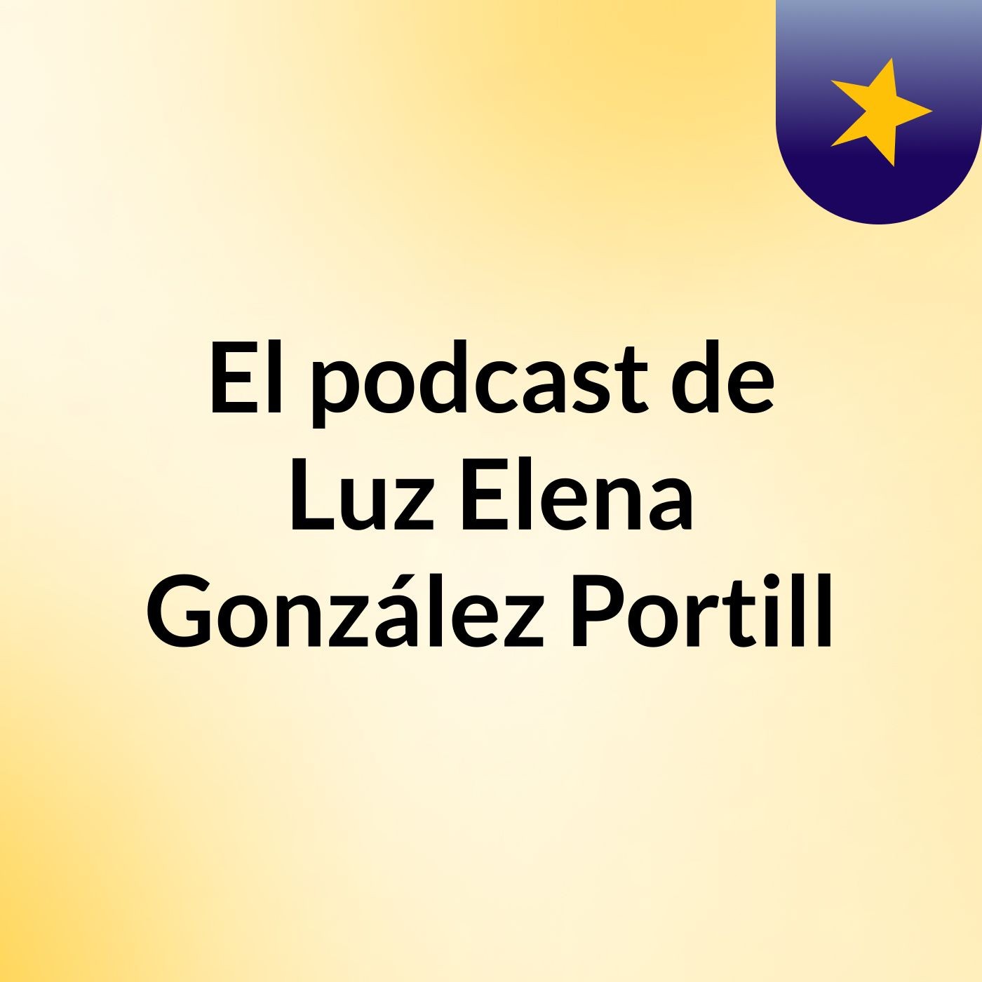 El podcast de Luz Elena González Portill