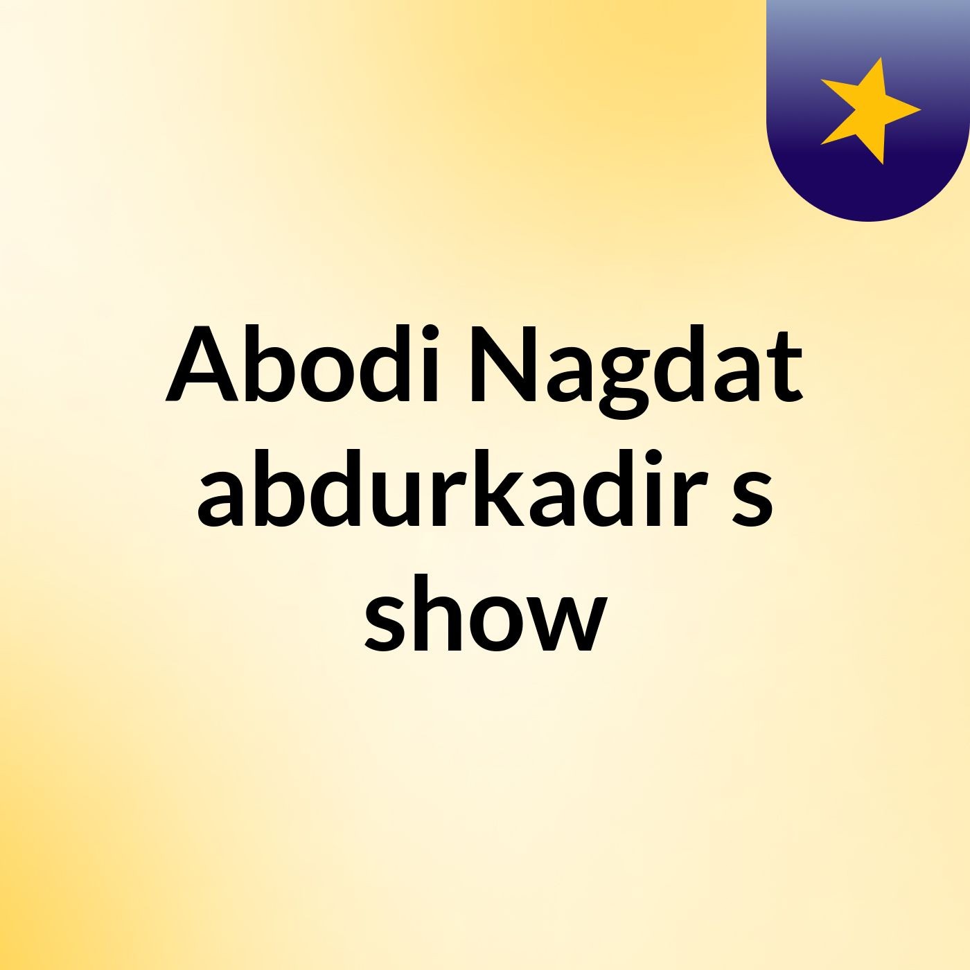 Abodi Nagdat abdurkadir's show