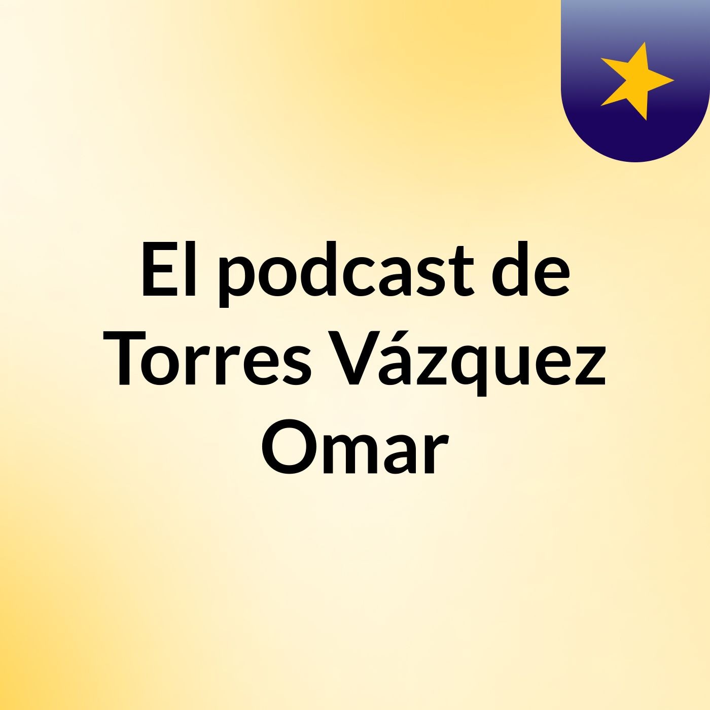 El podcast de Torres Vázquez Omar