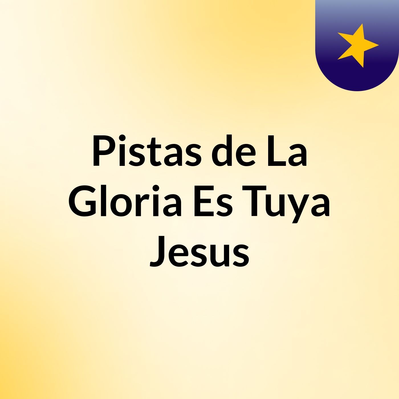 Pistas de La Gloria Es Tuya Jesus
