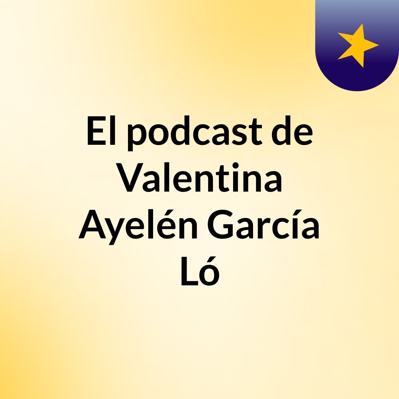El podcast de Valentina Ayelén García Ló