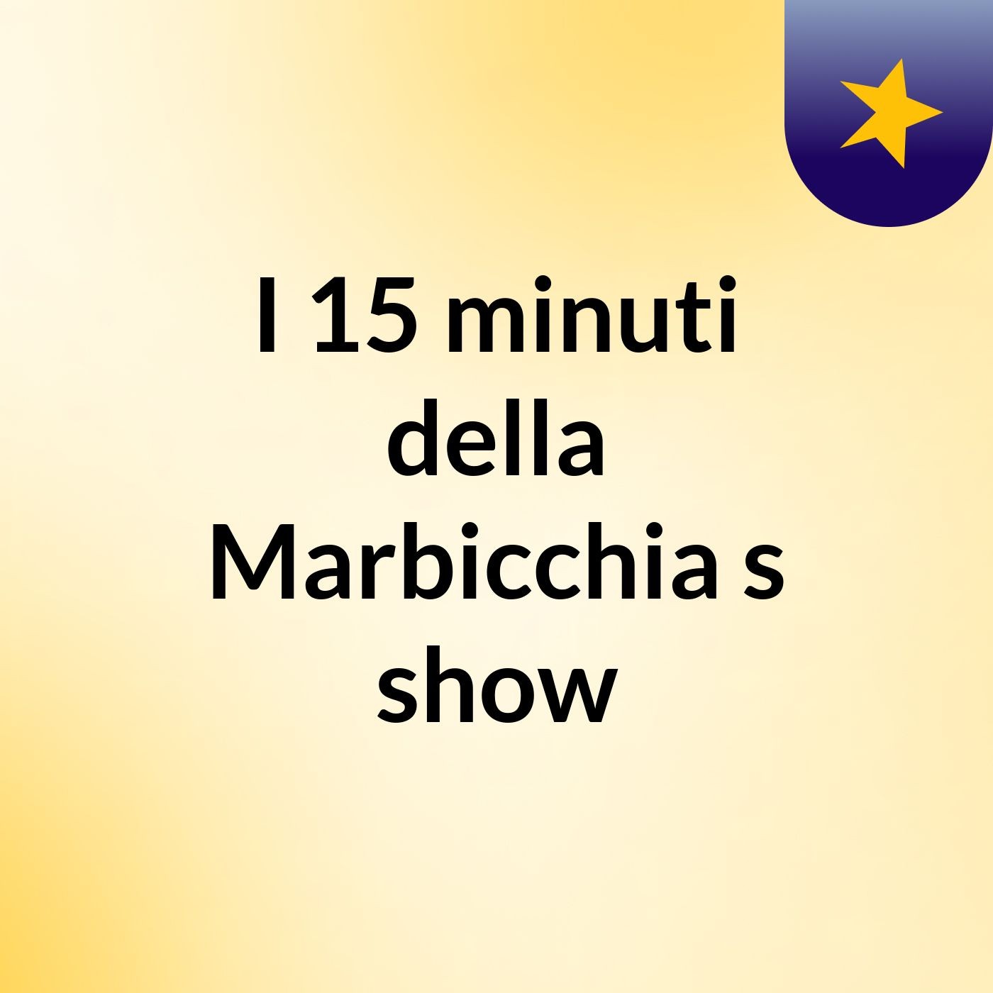 I 15 minuti della Marbicchia's show