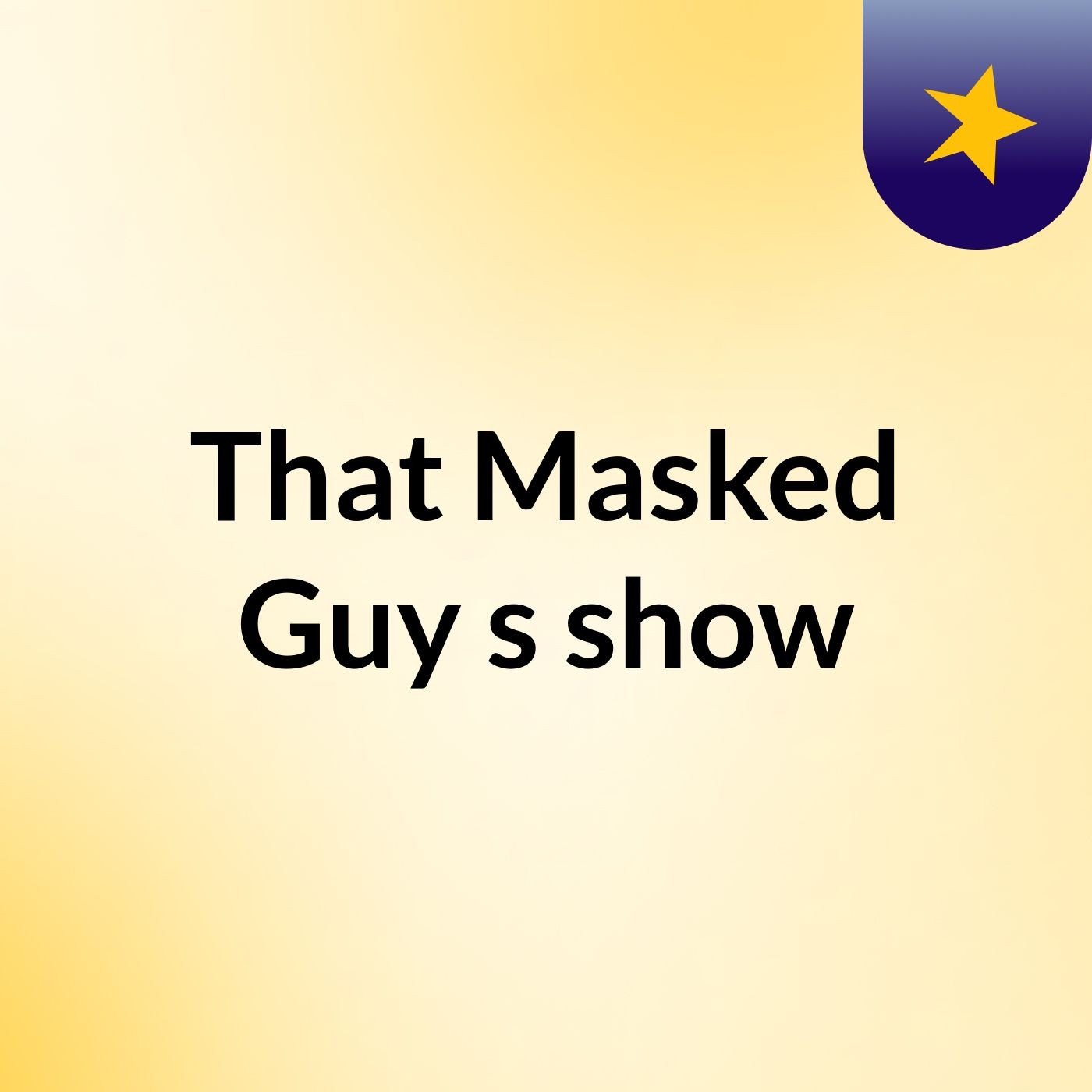 That Masked Guy's show