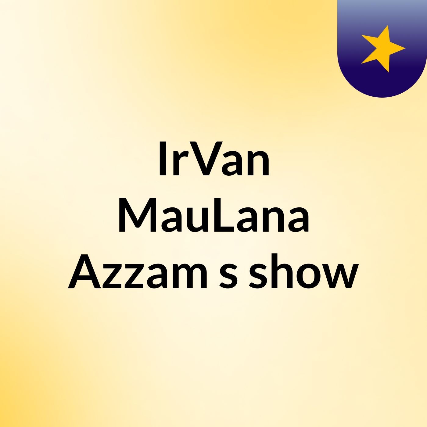 IrVan MauLana Azzam's show
