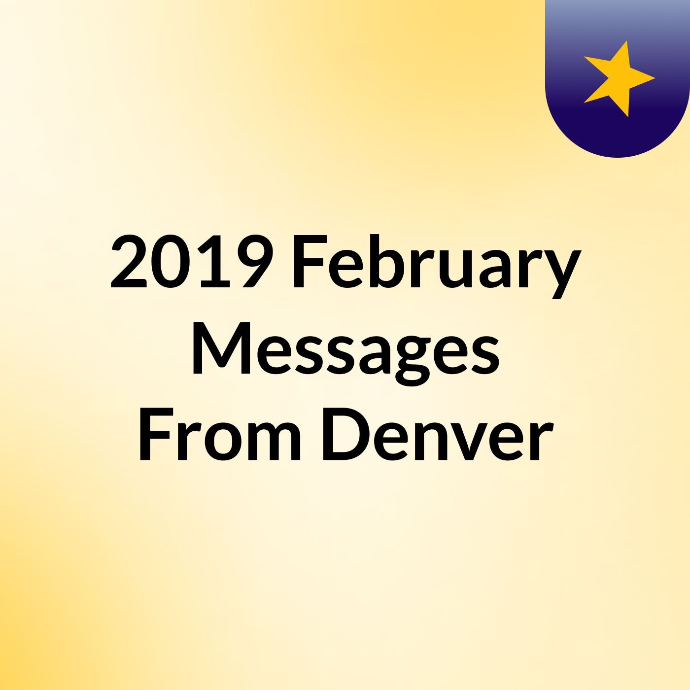 2019 February Messages From Denver