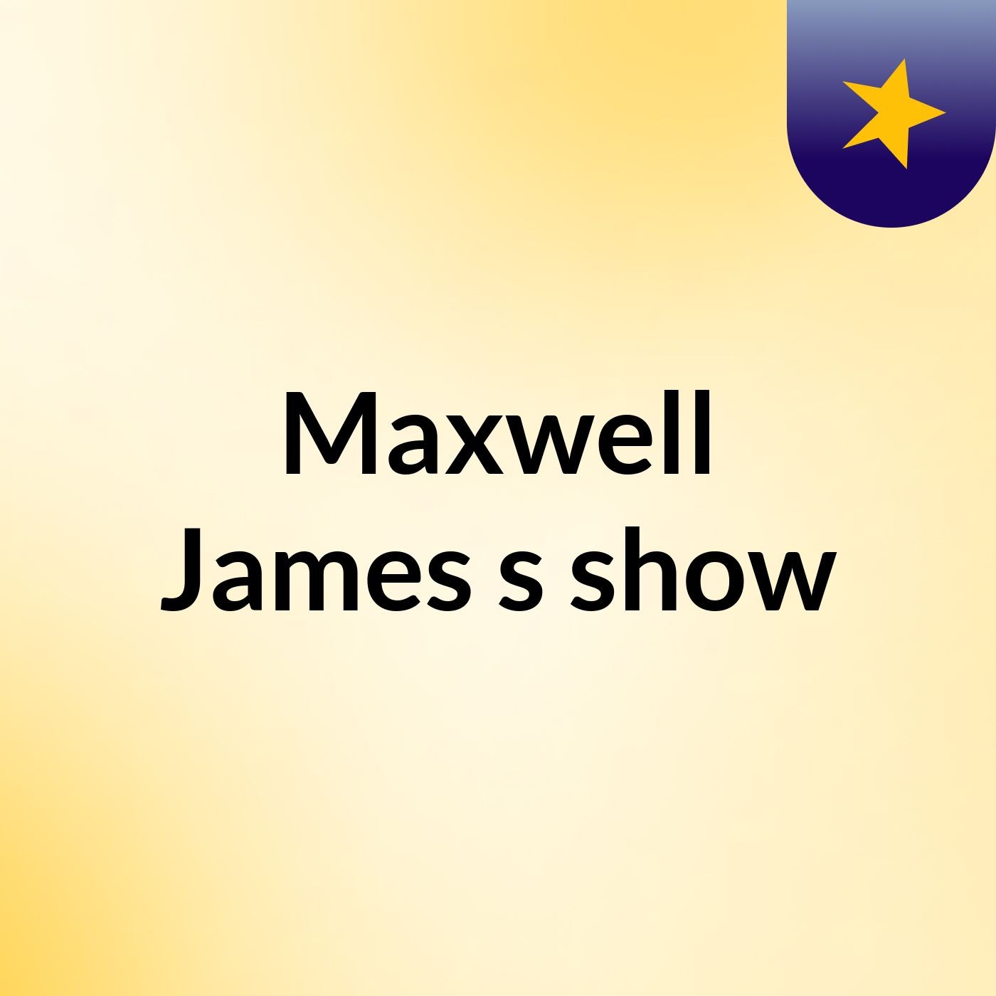Episode 2 - Maxwell James's show