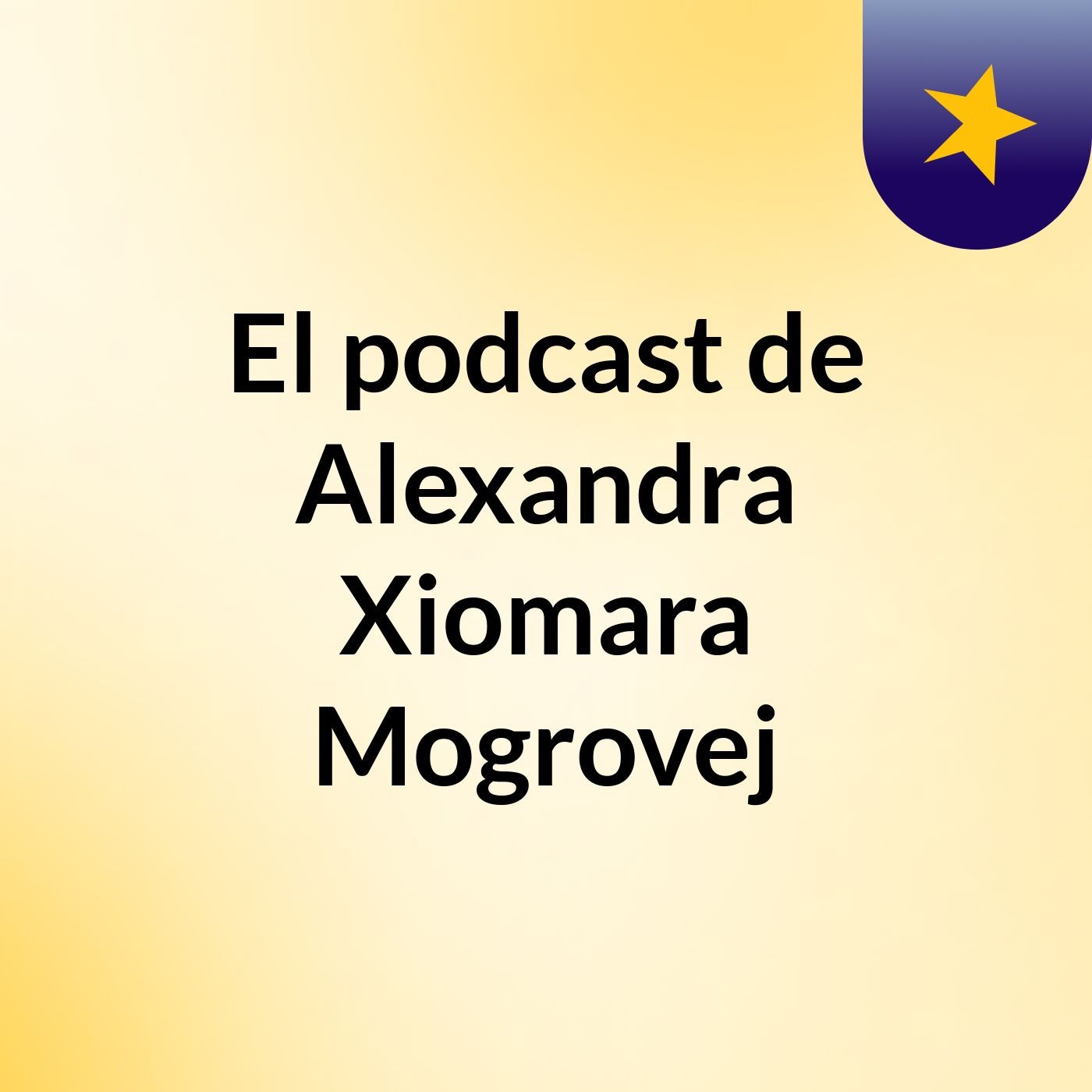 El podcast de Alexandra Xiomara Mogrovej podcast artwork