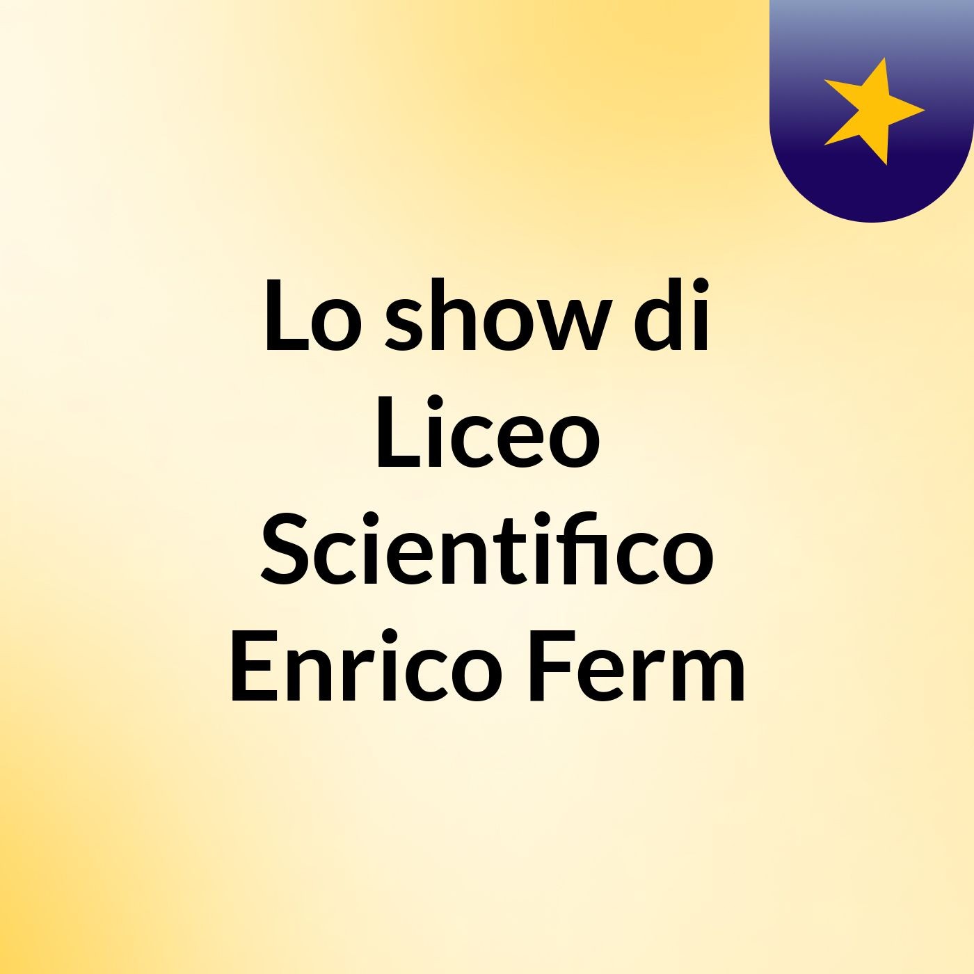 Lo show di Liceo Scientifico Enrico Ferm