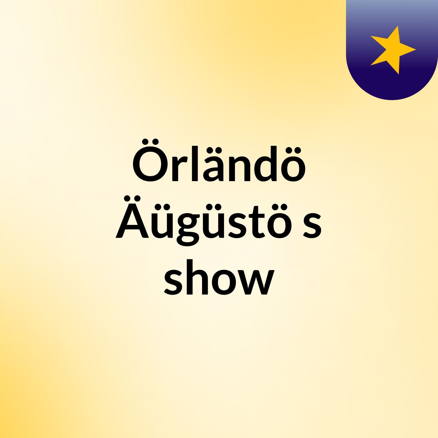 Örländö Äügüstö's show