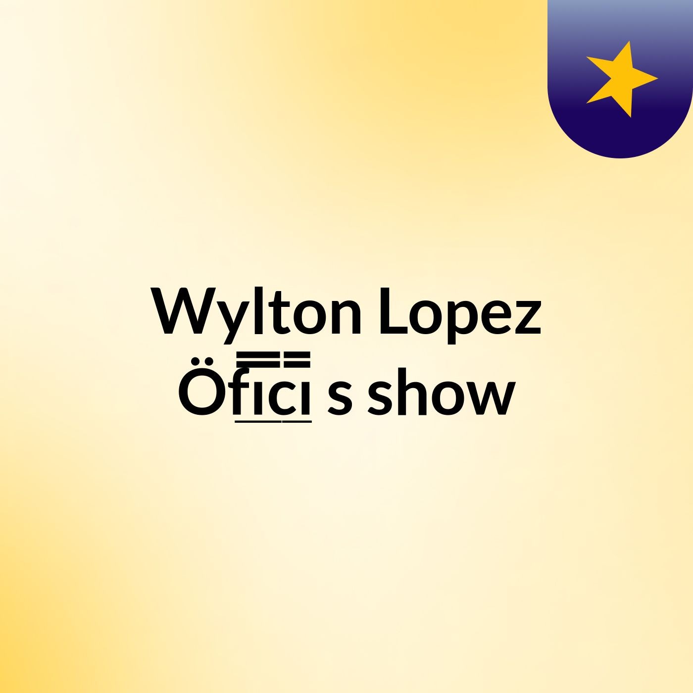 Wylton Lopez Öf̲̲̅̅ı̲̲̅̅c̲̲̅̅ı's show