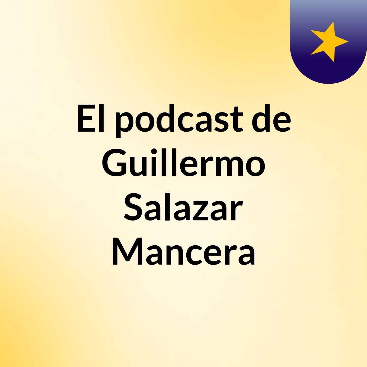 El podcast de Guillermo Salazar Mancera