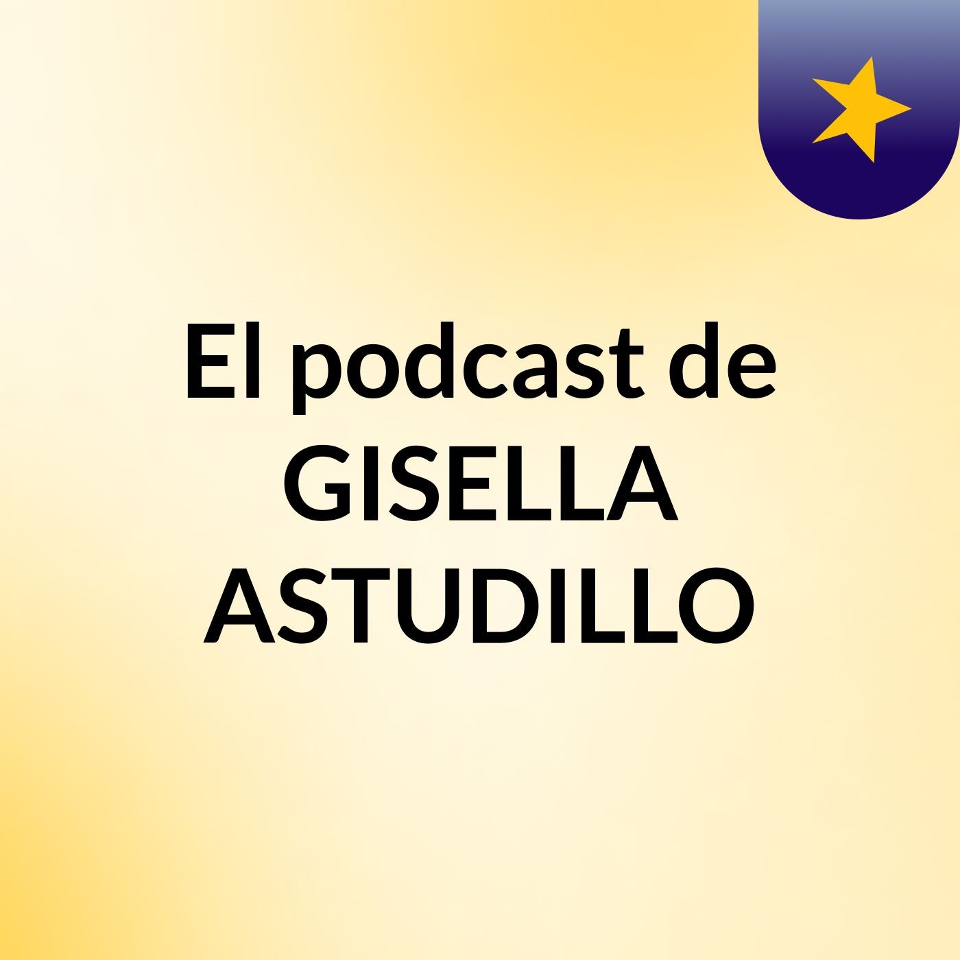 El podcast de GISELLA ASTUDILLO