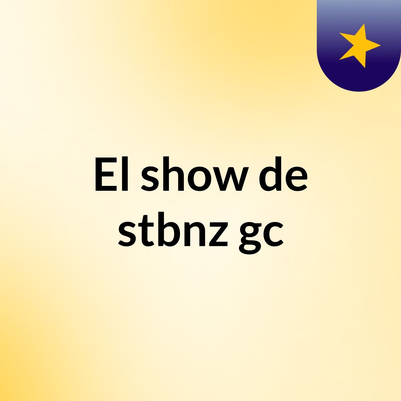 El show de stbnz gc