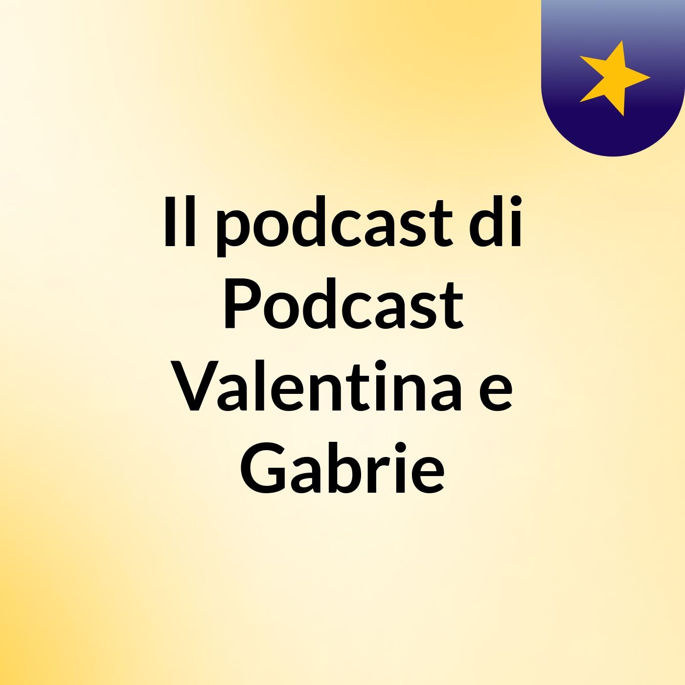 Il podcast di Podcast Valentina e Gabrie podcast artwork