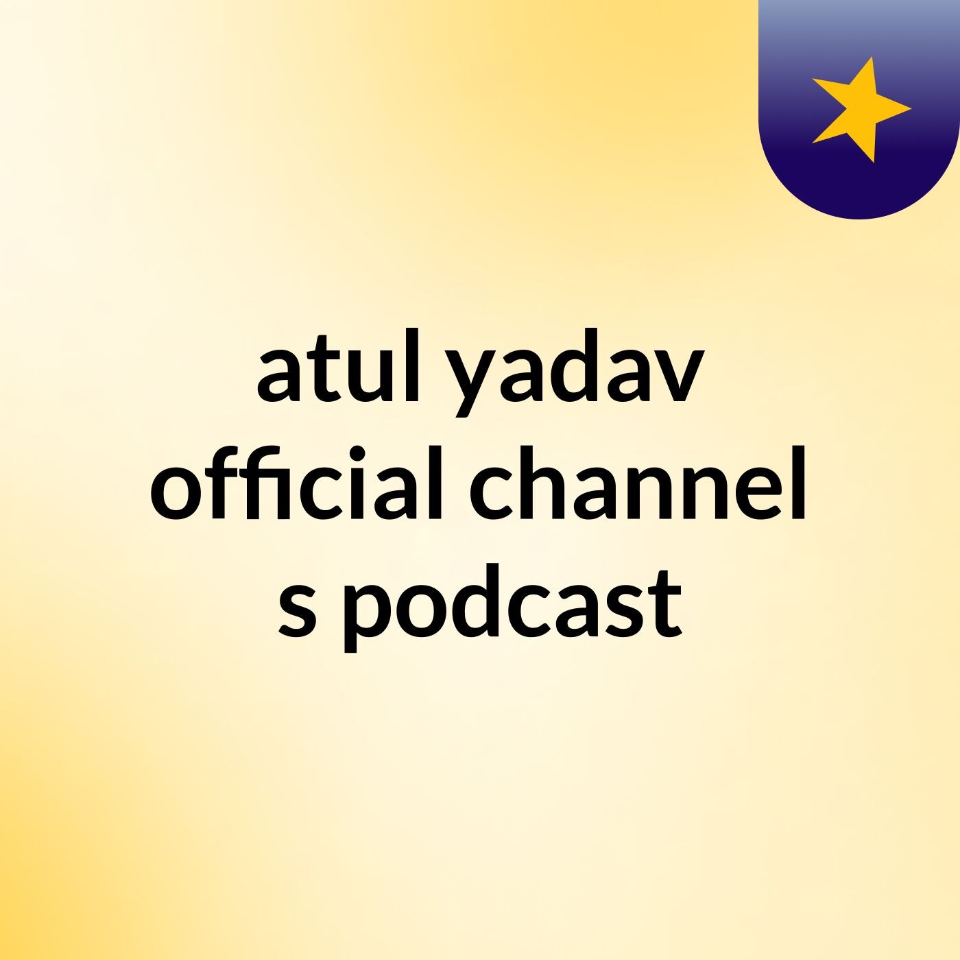 atul yadav official channel's podcast