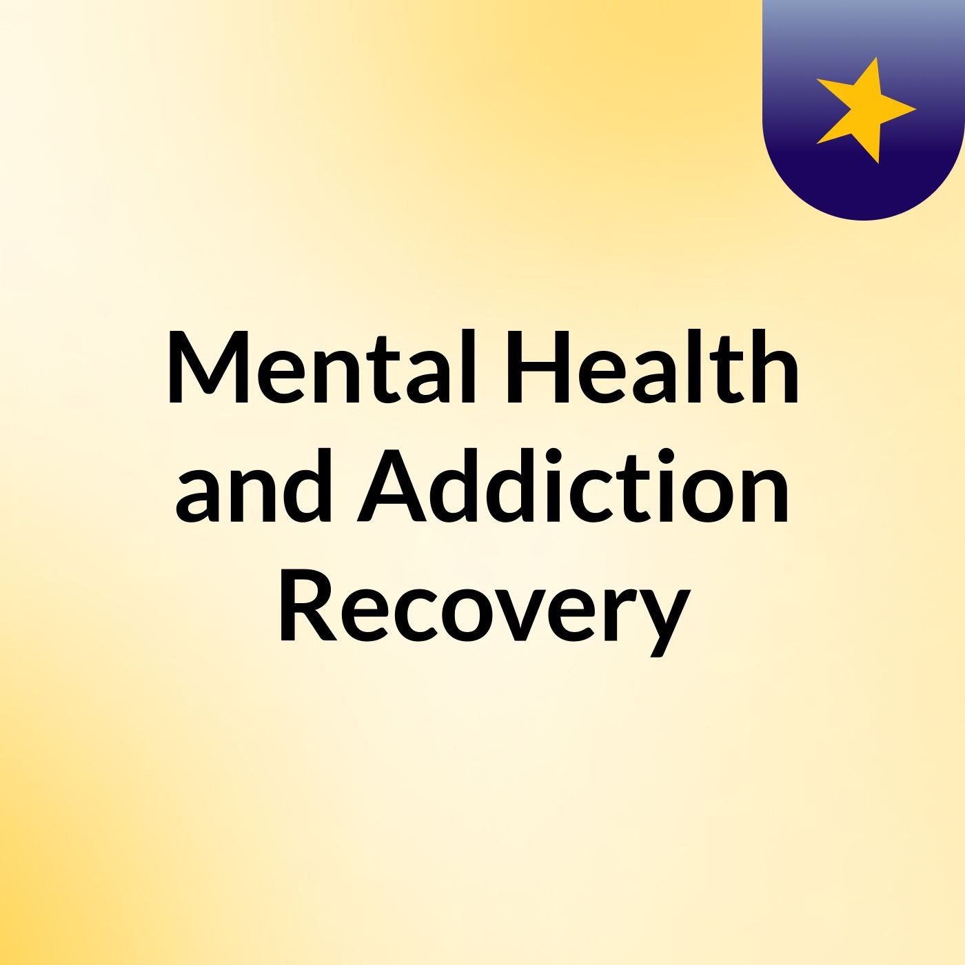 Mental Health and Addiction Recovery podcast artwork