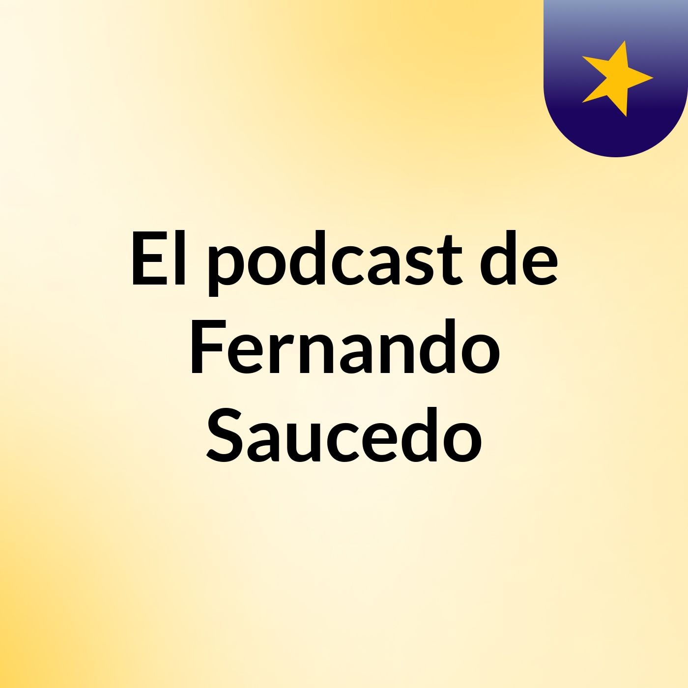 El podcast de Fernando Saucedo