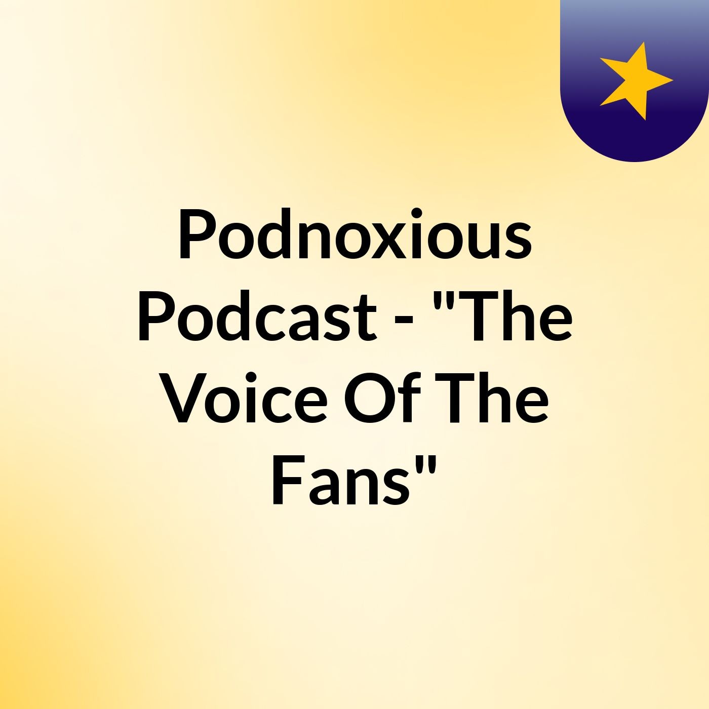 Podnoxious Podcast  - "The Voice Of The Fans"