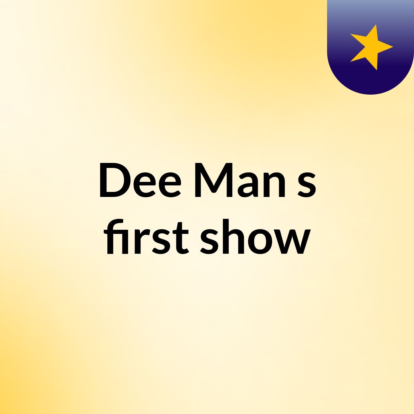 Dee Man's first show