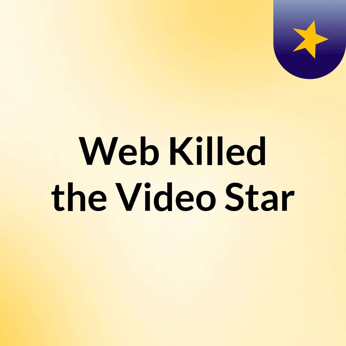 Web Killed the Video Star