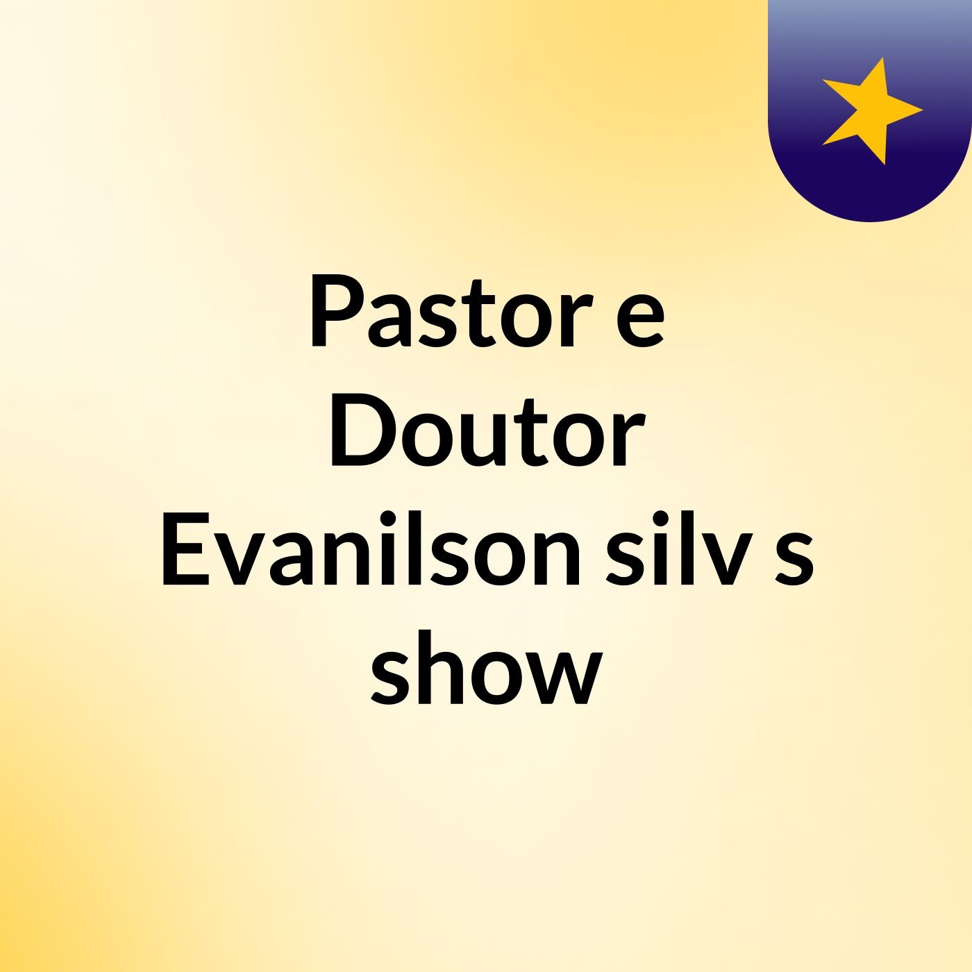 Pastor e Doutor Evanilson silv's show