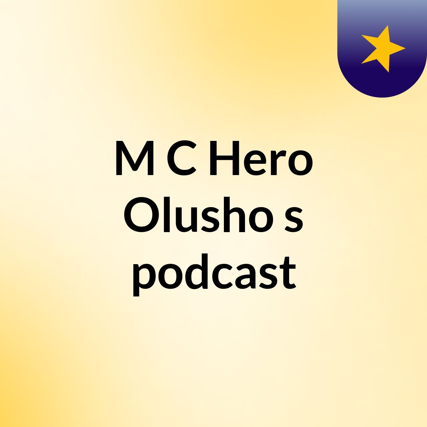 M C Hero Olusho's podcast