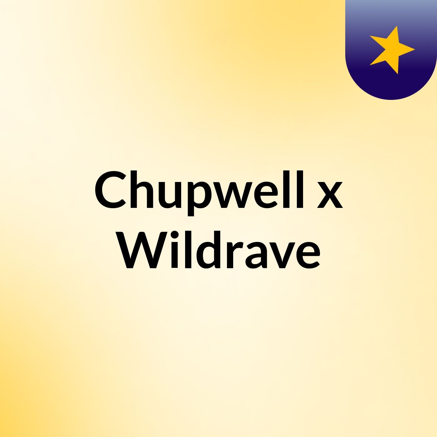 Chupwell x Wildrave