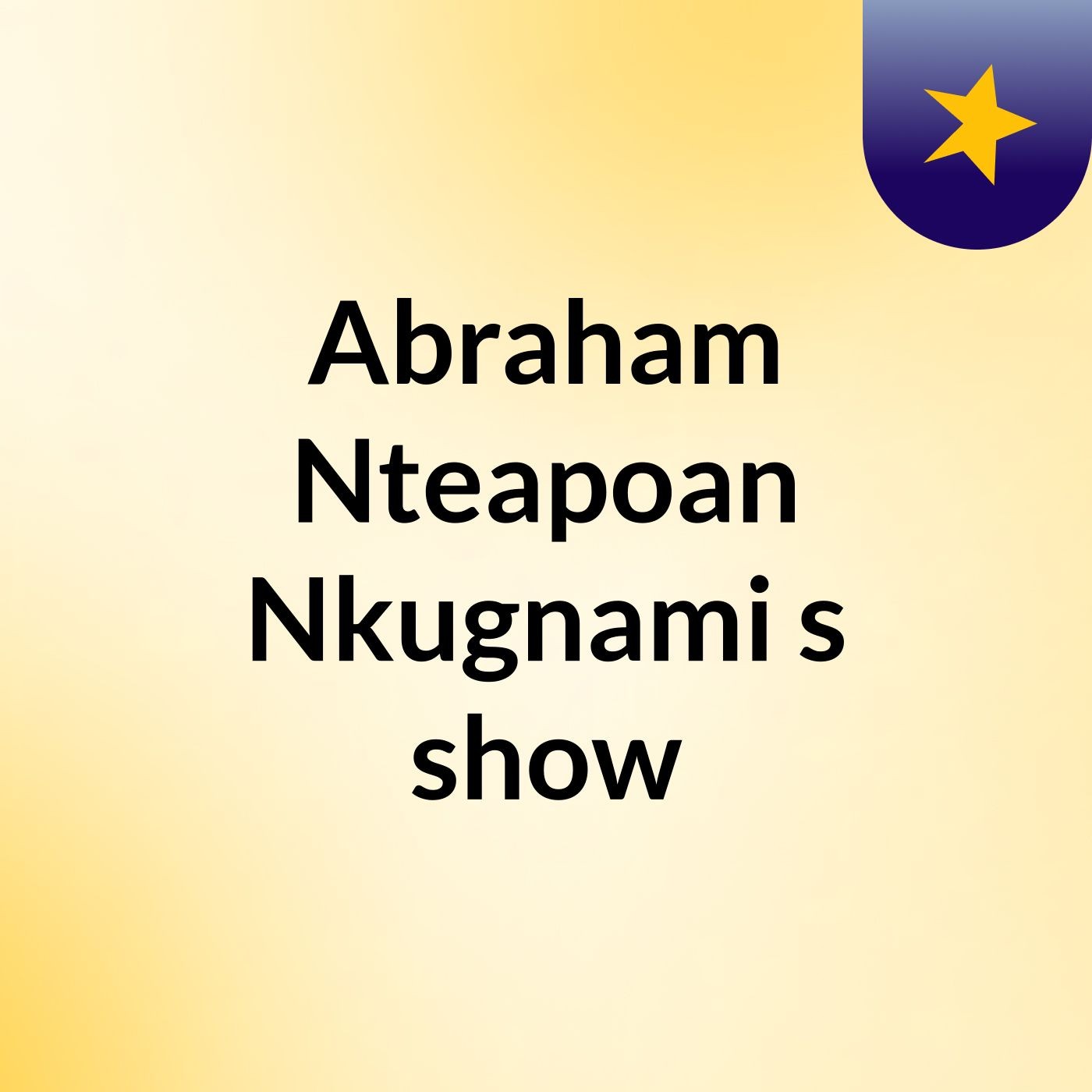 Abraham Nteapoan Nkugnami's show