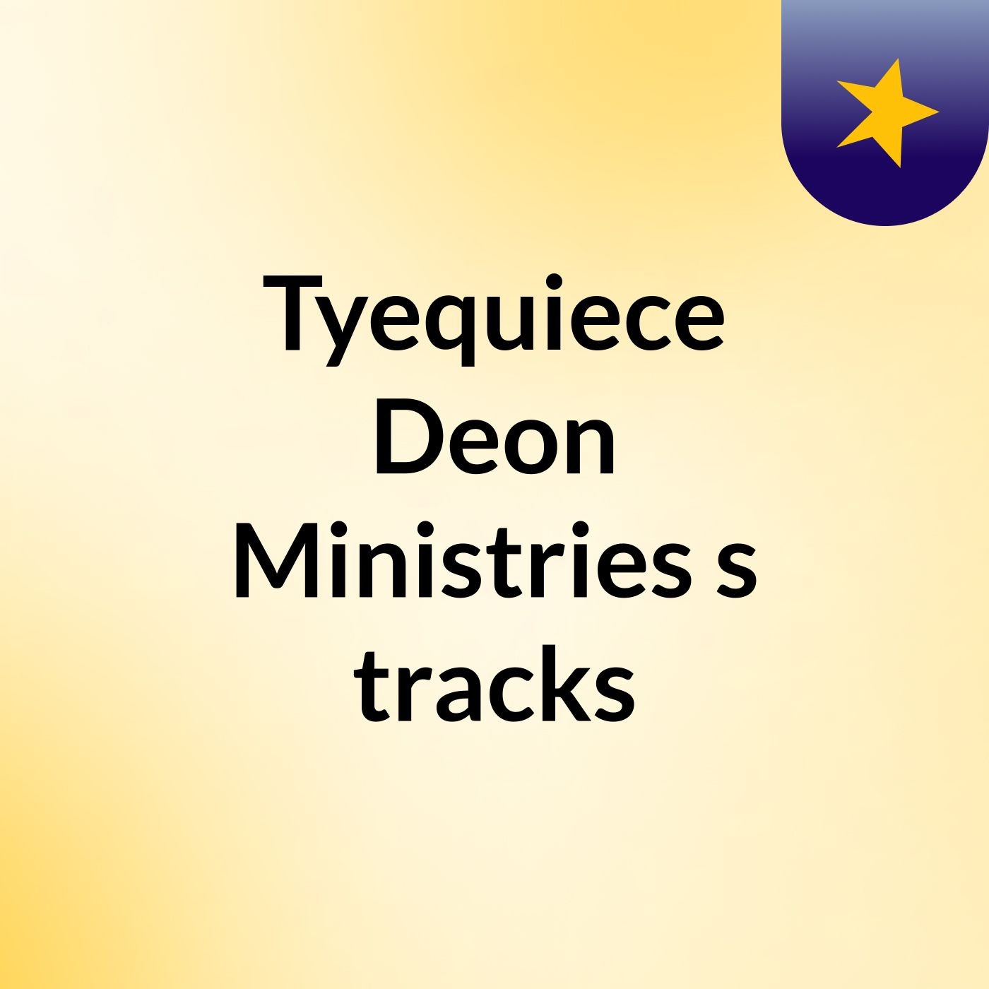 Tyequiece Deon Ministries's tracks