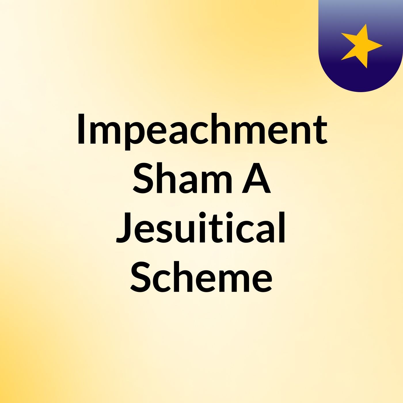 Impeachment Sham: A Jesuitical Scheme