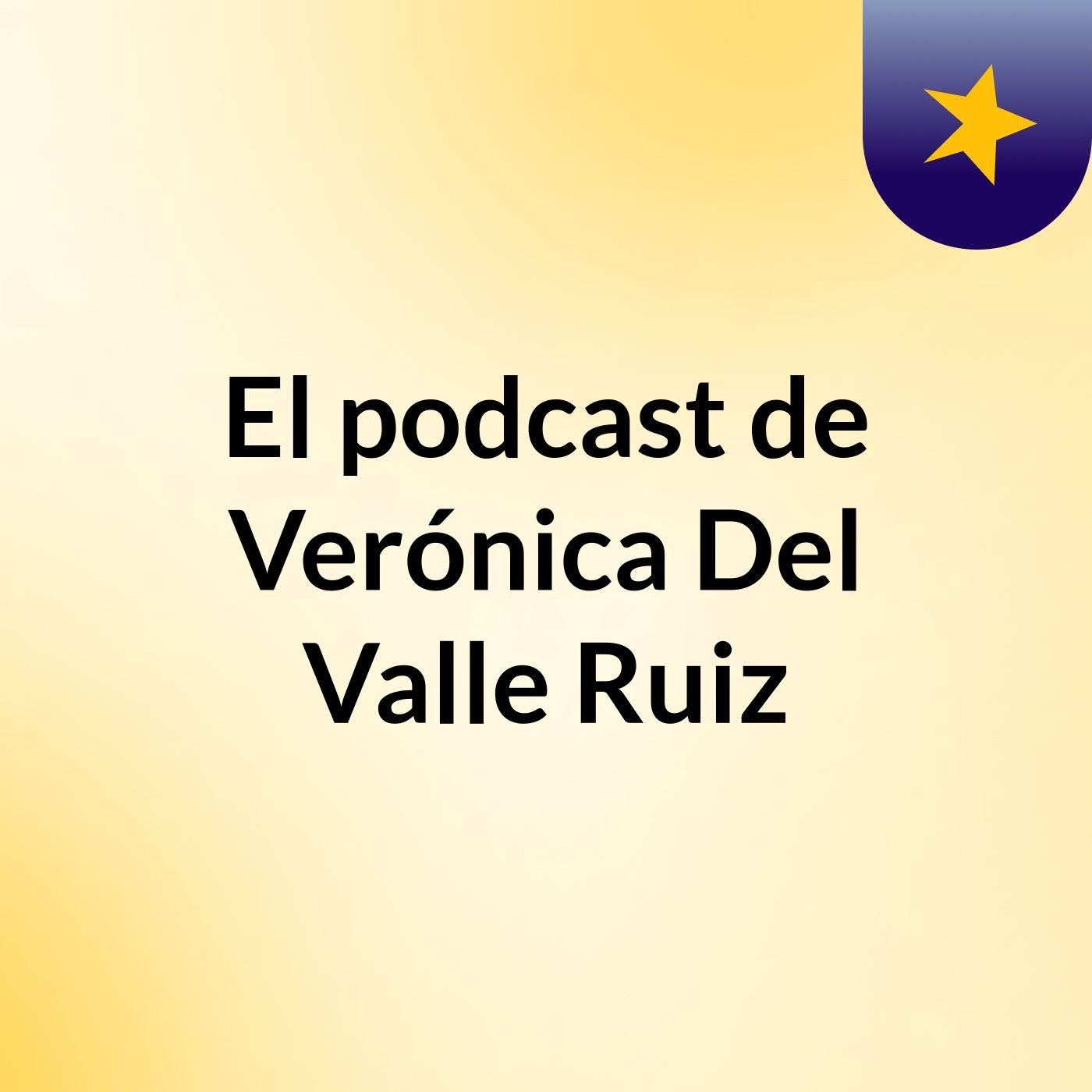 El podcast de Verónica Del Valle Ruiz