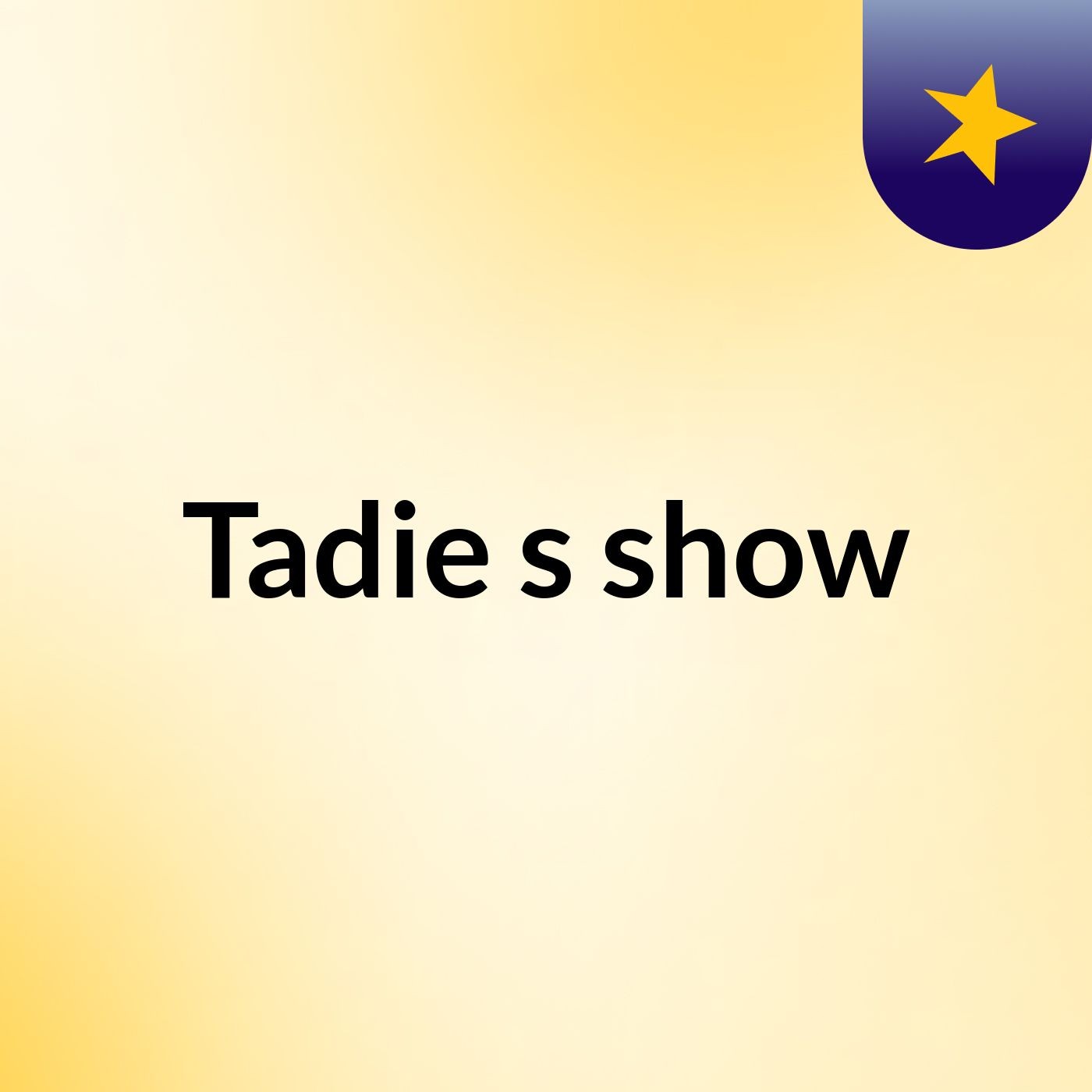 Tadie's show